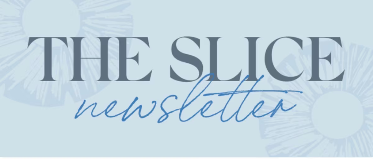 The Slice, Laura McBride's monthly newsletter